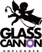 Glass Cannon Unplugged